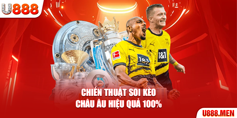 Kèo Châu Âu - 4 Chiến Lược Giúp Nắm Vững Thành Công Chiến thuật soi kèo Châu Âu hiệu quả 100%