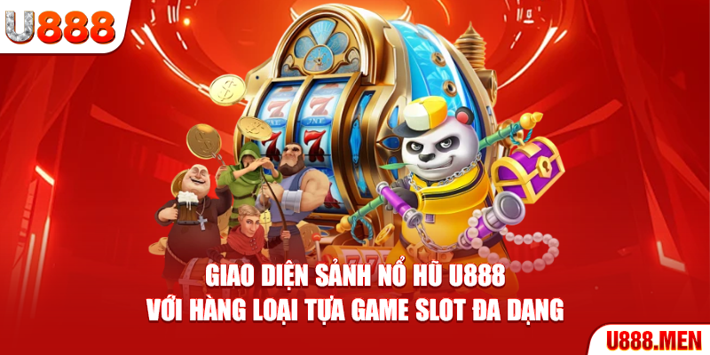 Nổ Hũ U888 Đổi Thưởng Uy Tín, Nhận Quà Khủng Giao diện sảnh nổ hũ U888 với hàng loại tựa game slot đa dạng