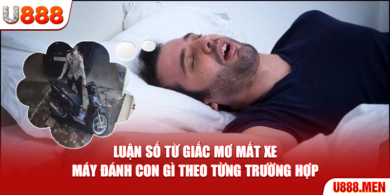 Mơ mất xe máy đánh con gì? - Giải mã chuẩn lô đề 2025 Luận số từ giấc mơ mất xe máy đánh con gì theo từng trường hợp