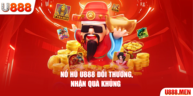Nổ Hũ U888 Đổi Thưởng Uy Tín, Nhận Quà Khủng Nổ hũ U888