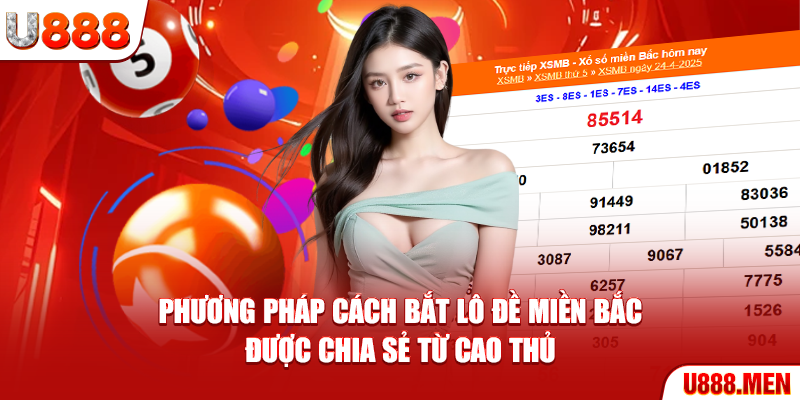 Soi Cầu Lô Đề - Chiến Thuật Chốt Số Siêu Chuẩn Xác 2025 Phương pháp cách bắt lô đề miền bắc được chia sẻ từ cao thủ