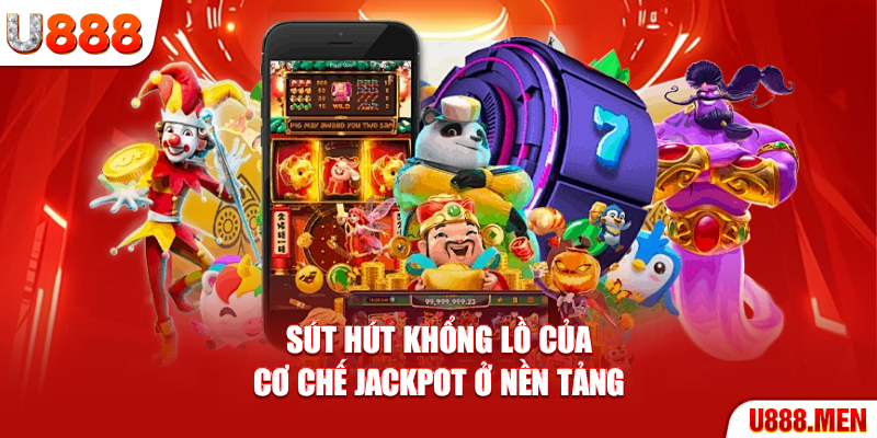 Nổ Hũ U888 Đổi Thưởng Uy Tín, Nhận Quà Khủng Sút hút khổng lồ của cơ chế Jackpot ở nền tảng