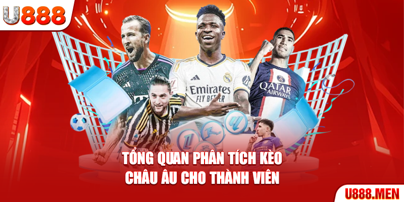 Kèo Châu Âu - 4 Chiến Lược Giúp Nắm Vững Thành Công Tổng quan phân tích kèo Châu Âu cho thành viên